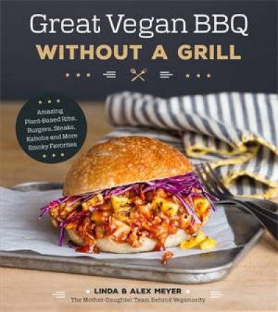 Great Vegan BBQ Without A Grill by Alex Meyer & Linda Meyer