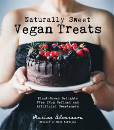 Naturally Sweet Vegan Treats by Marisa Alvarsson