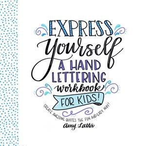 Express Yourself: A Hand Lettering Workbook for Kids by Amy Latta