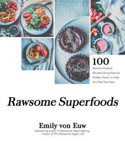 Rawsome Superfoods by Emily von Euw