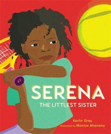 Serena: The Littlest Sister by Karlin Gray & Monica Ahanonu