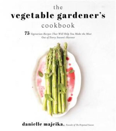 The Vegetable Gardener's Cookbook by Danielle Majeika
