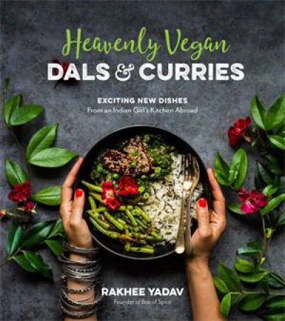 Heavenly Vegan Dals & Curries by Rakhee Yadav
