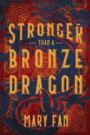 Stronger Than A Bronze Dragon by Mary Fan