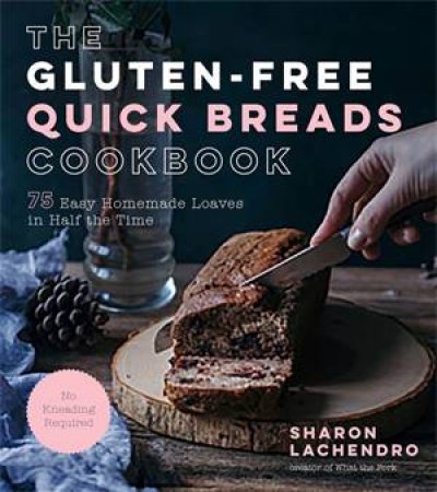 The Gluten-Free Quick Breads Cookbook by Sharon Lachendro