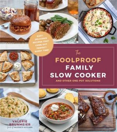 The Foolproof Family Slow Cooker by Valerie Brunmeier