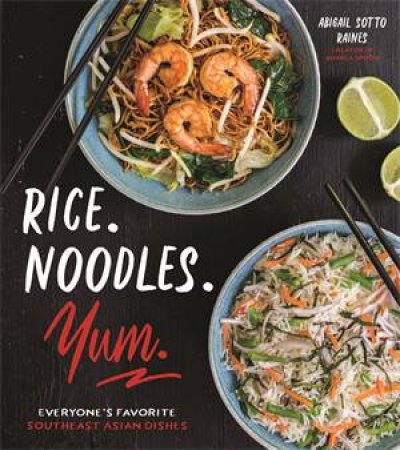 Rice. Noodles. Yum. by Abigail Raines