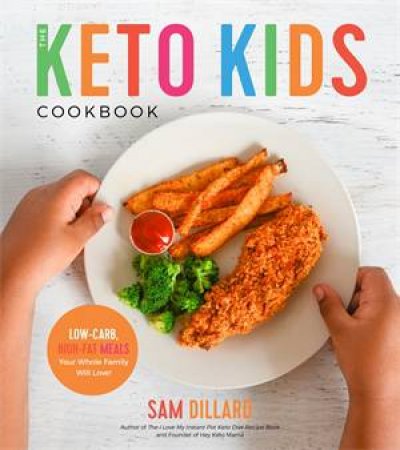 The Keto Kids Cookbook by Sam Dillard