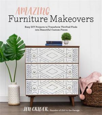 Amazing Furniture Makeovers by Jen Crider