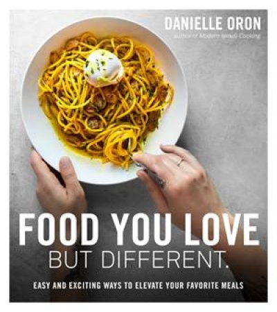 Food You Love But Different by Danielle Oron