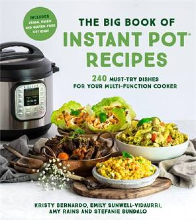 The Big Book Of Instant Pot Recipes by Kristy Bernardo & Emily Sunwell-Vidaurri & Amy Rains & Stefanie Bundalo