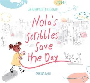 Nola's Scribbles Save The Day by Cristina Lalli