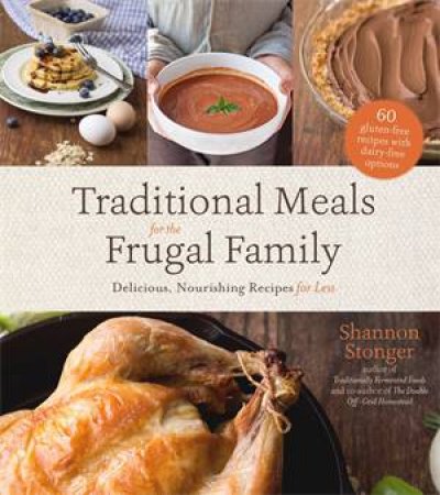 Traditional Meals For The Frugal Family by Shannon Stonger