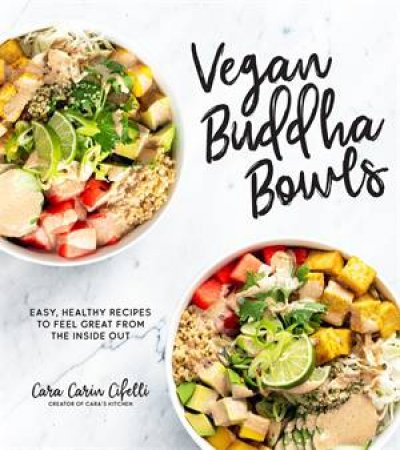 Vegan Buddha Bowls by Cara Carin Cifelli