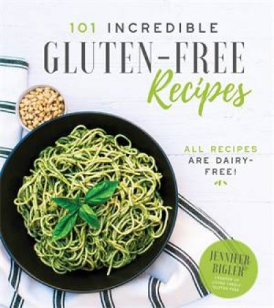 101 Incredible Gluten-Free Recipes by Jennifer Bigler