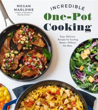 Incredible One-Pot Cooking by Megan Marlowe