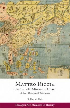 Matteo Ricci and the Catholic Mission to China, 1583-?1610 by R. Po-chia Hsia