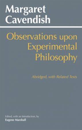 Observations Upon Experimental Philosophy by Margaret Cavendish Newcastle & Eugene Marshall