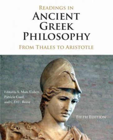 Readings in Ancient Greek Philosophy by Marc Cohen & Patricia Curd & C. D. C. Reeve