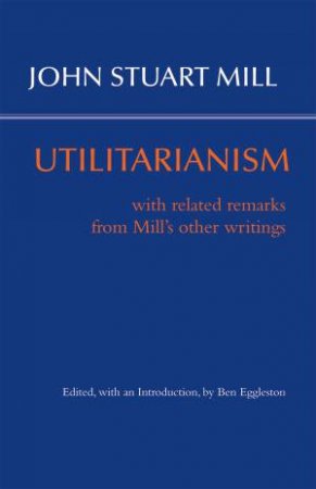 Utilitarianism by John Stuart Mill & Ben Eggleston