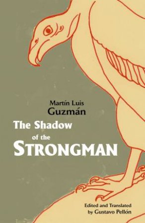 The Shadow of the Strongman by Martín Luis Guzmán & Gustavo Pellon