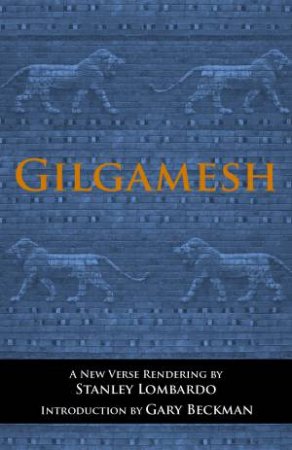 Gilgamesh by Stanley Lombardo & Gary Beckman