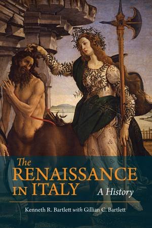 The Renaissance In Italy by Kenneth Bartlett & Gillian C. Bartlett