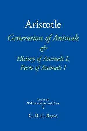 Generation Of Animals & History Of Animals I, Parts Of Animals I by Aristotle & C. D. C. Reeve