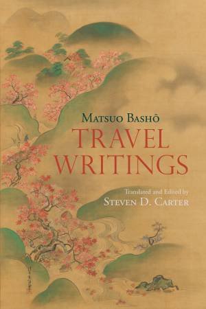 Travel Writings by Matsuo Basho & Steven D. Carter
