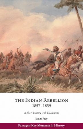 The Indian Rebellion, 1857-1859 by James Frey