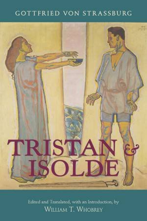 Tristan And Isolde by William T. Whobrey & Gottfried von Strassburg