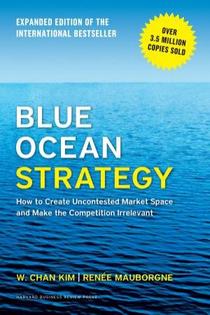 Blue Ocean Strategy (Expanded Ed.) by W Chan Kim & Renee  Mauborgne