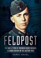 Feldpost The War Letters Of Friedrich Reiner Newmann