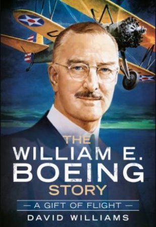 The William E. Boeing Story by David Williams