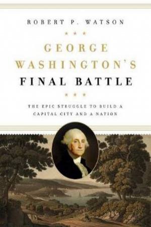 George Washington's Final Battle by Robert P. Watson