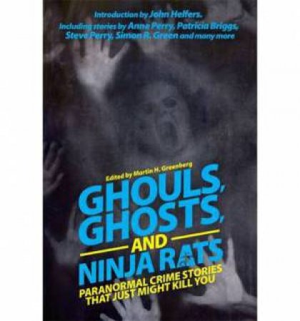Ghouls, Ghosts, and Ninja Rats: Paranormal Crime Stories That Just Might Kill You by Martin H Greenberg