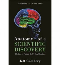 Anatomy of a Scientific Discovery The Race to Find the Bodys Own Morphine