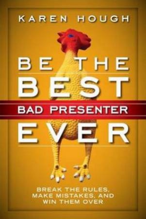 Be the Best Bad Presenter Ever by Karen Hough