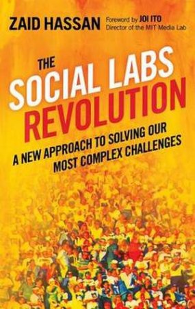Social Labs Revolution: A New Approach to Solving our Most Complex Challenges by Zaid Hassan