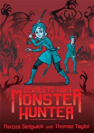 Scarlett Hart: Monster Hunter by Marcus Sedgwick & Thomas Taylor