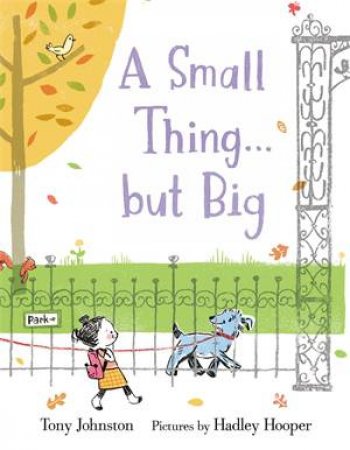 A Small Thing . . . But Big by Tony Johnston & Hadley Hooper