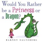 Would You Rather Be A Princess Or A Dragon