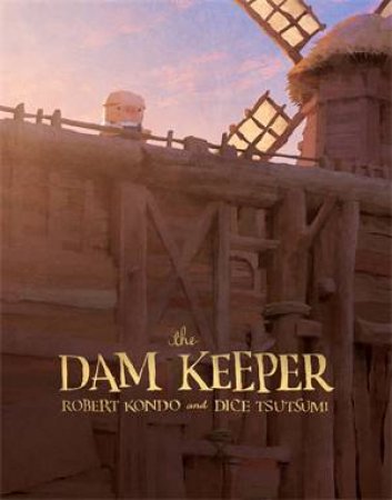 The Dam Keeper by Robert Kondo & Dice Tsutsumi