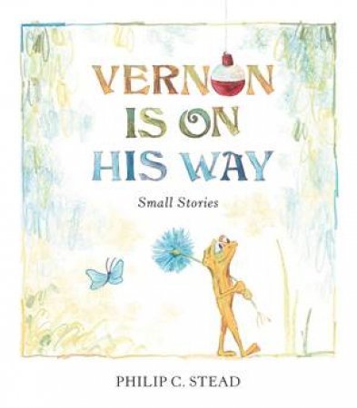 Vernon Is On His Way by Philip C. Stead
