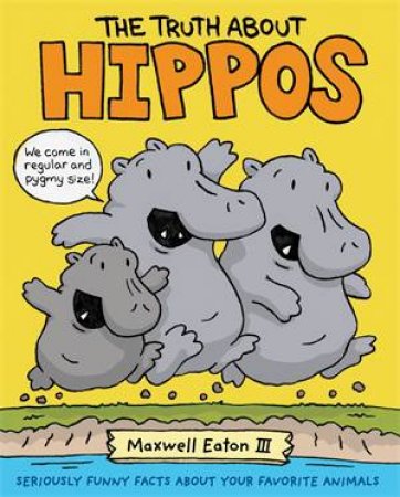 The Truth About Hippos by Maxwell Eaton III