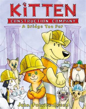 Kitten Construction Company: A Bridge Too Fur by John Patrick Green