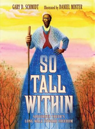 So Tall Within by Gary D. Schmidt & Daniel Minter