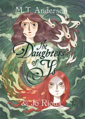 The Daughters Of Ys by M. T. Anderson & Jo Rioux