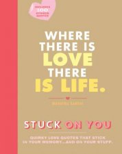 Stuck On You Where There Is Love There Is Life