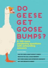 Do Geese Get Goose Bumps And More Than 199 Perplexing Questions With Astounding Answers